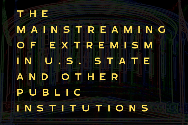 A black and white image of a building with bright neon lights behind it. The text on the building reads: "THE MAINSTREAMING OF EXTREMISM IN U.S. STATE AND OTHER PUBLIC INSTITUTIONS".