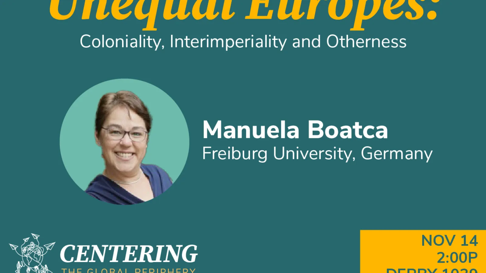 Unequal Europes with Manuela Boatca November 14, 2pm Derby 1039