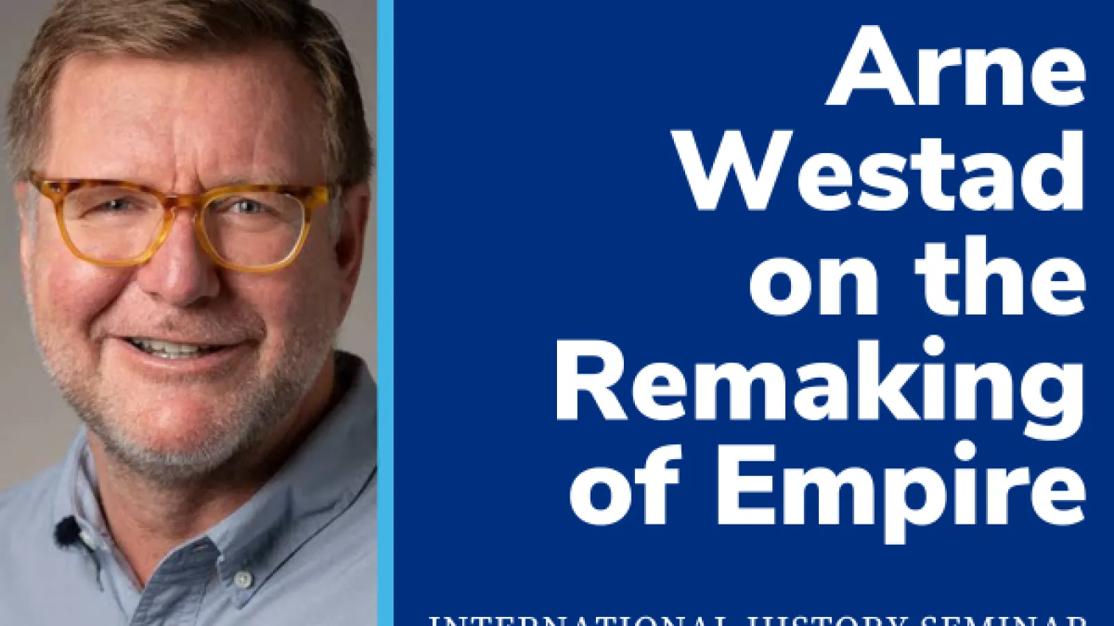 Arne Westad on the Remaking of Empire with a photo of Arne Westad in a dress shirt and glasses