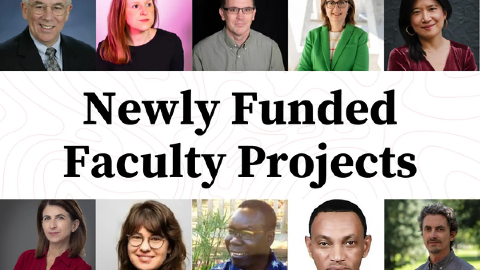 This image is a collage of ten faculty project grantees:  Top row, left to right: Paul Beck, Ashley Bigham, Nicholas Breyfogle, Theodora Dragostinova, Erin Lin. Bottom row, left to right: Jennifer Mitzen, Erin Moore, Scopas Poggo, Ahmad Sikainga, Max Woodworth.