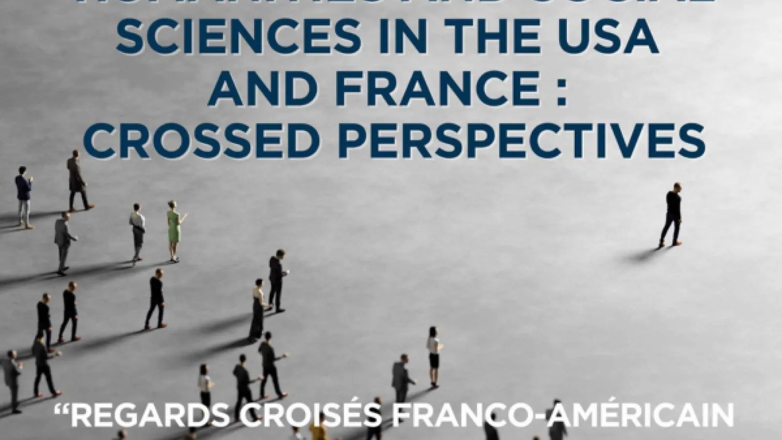 Humanities and social sciences in the USA and France: Crossed Perspectives