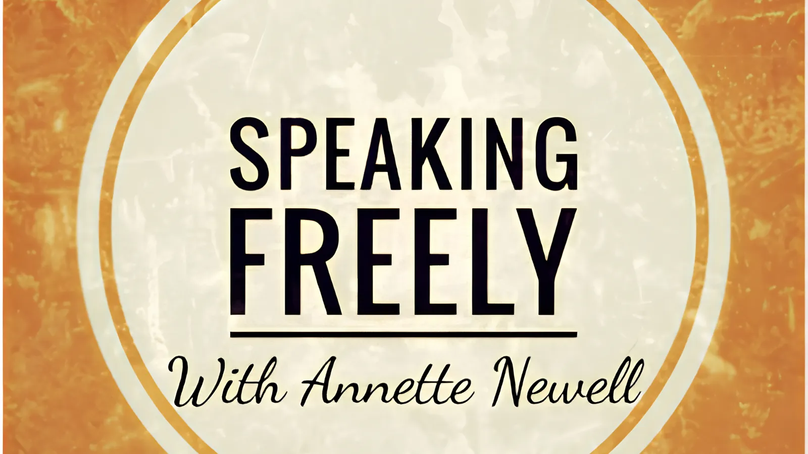 Speaking Freely with Annette Newell Podcast