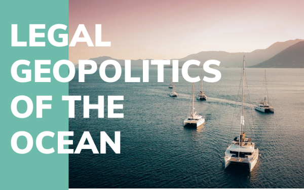 Legal Geopolitics of the Ocean