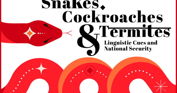 “Snakes,” “Cockroaches,” and “Termites”: Linguistic Cues and National ...