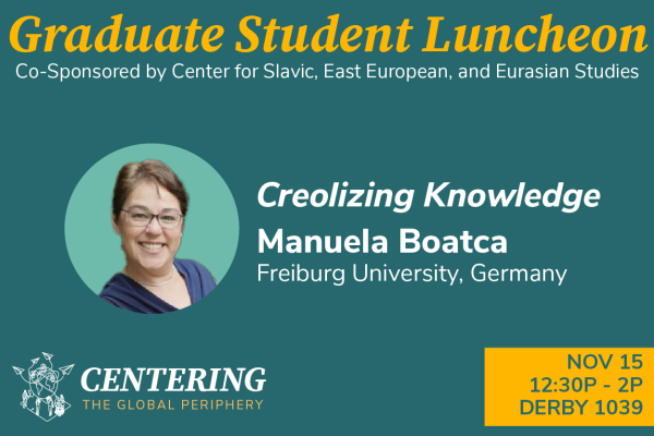 Graduate Student Luncheon with Manuela Boatca, November 15, 1230pm to 2pm, Derby 1039