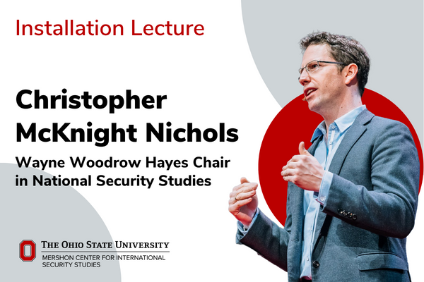 Installation Lecture Christopher McKnight Nichols as Wayne Woodrow Hayes Chair in National Security Studies