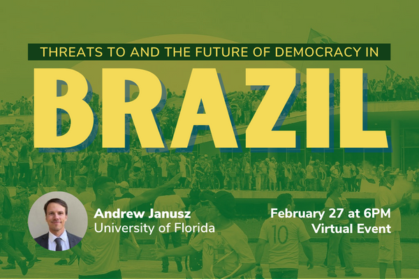 Threats to and the future of Democracy in Brazil with Andrew Janusz on February 27 at 6pm