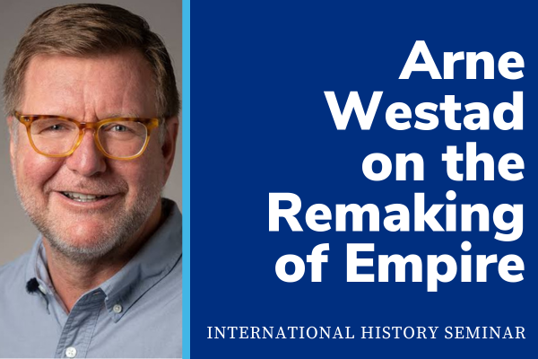 Arne Westad on the Remaking of Empire with a photo of Arne Westad in a dress shirt and glasses