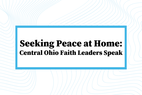 Seeking Peace at Home: Central Ohio Faith Leaders Speak