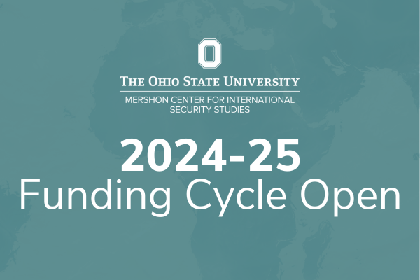Promotional graphic for The Ohio State University Mershon Center for International Security Studies announcing the 2024-25 funding cycle is now open.