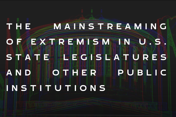 The image is a darkened silhouette of the Ohio Statehouse building with overlaying text in capital letters: "The Mainstreaming of Extremism in U.S. State Legislatures and Other Public Institutions."