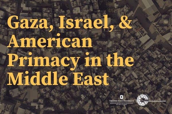Gaza, Israel, and American Primacy in the Middle East event poster