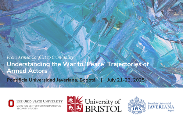 From Armed Conflict to Criminality: Understanding the War to Peace Trajectories of Armed Actors Bogota Colombia July 21-23 2025