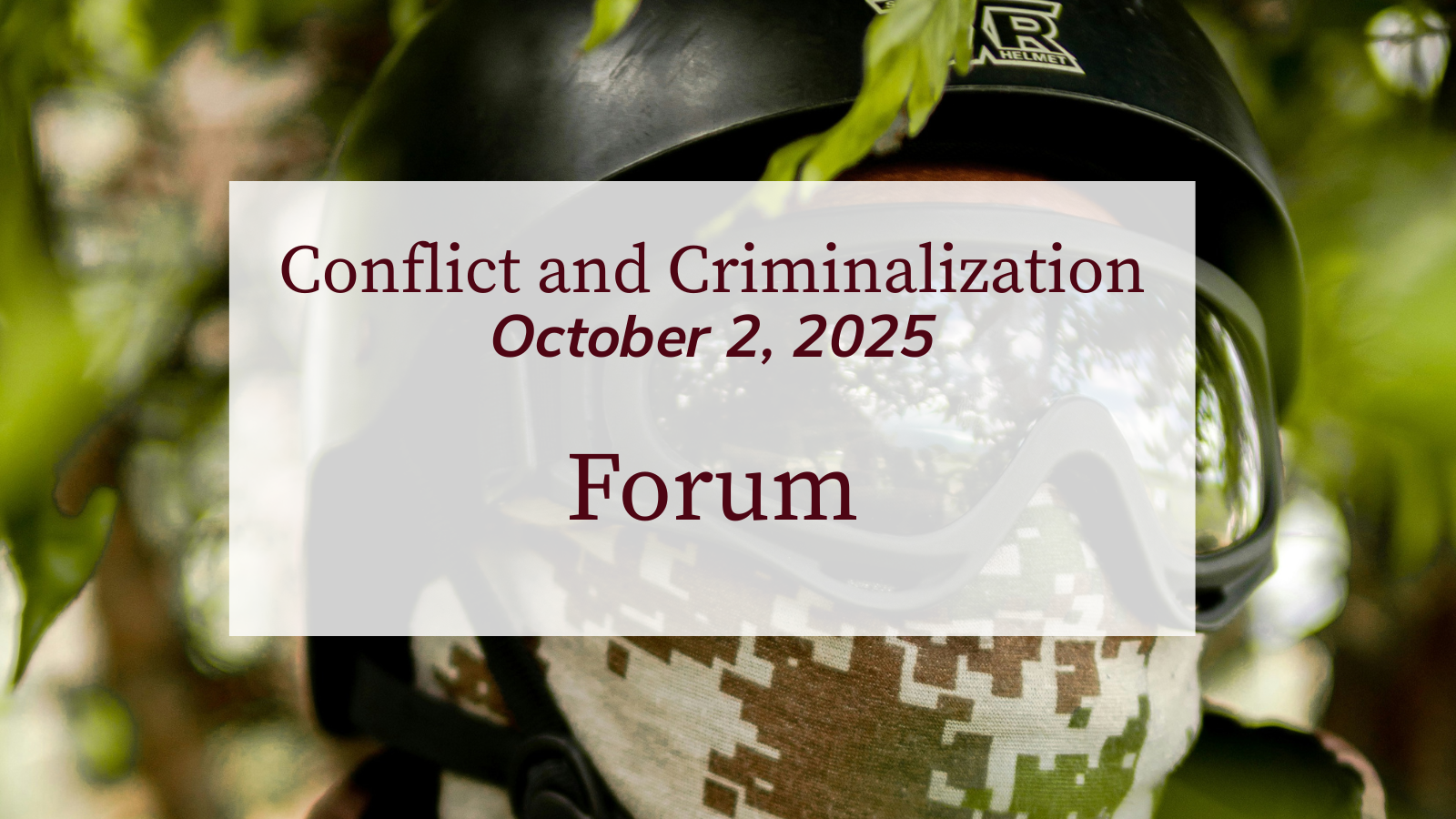 Conflict and Criminalization written over the face of a person in combat camo with a camo balacava
